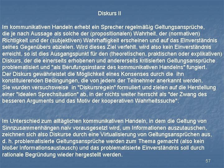 Diskurs II Im kommunikativen Handeln erhebt ein Sprecher regelmäßig Geltungsansprüche, die je nach Aussage