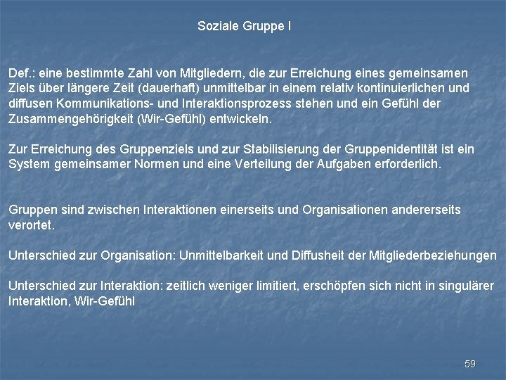 Soziale Gruppe I Def. : eine bestimmte Zahl von Mitgliedern, die zur Erreichung eines
