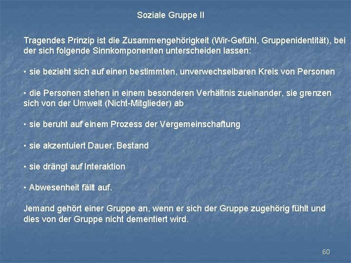 Soziale Gruppe II Tragendes Prinzip ist die Zusammengehörigkeit (Wir-Gefühl, Gruppenidentität), bei der sich folgende