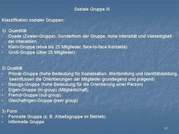 Soziale Gruppe III Klassifikation sozialer Gruppen: 1) Quantität • Dyade (Zweier-Gruppe), Sonderform der Gruppe,