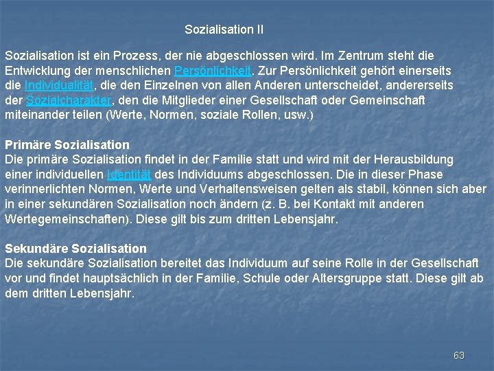 Sozialisation II Sozialisation ist ein Prozess, der nie abgeschlossen wird. Im Zentrum steht die
