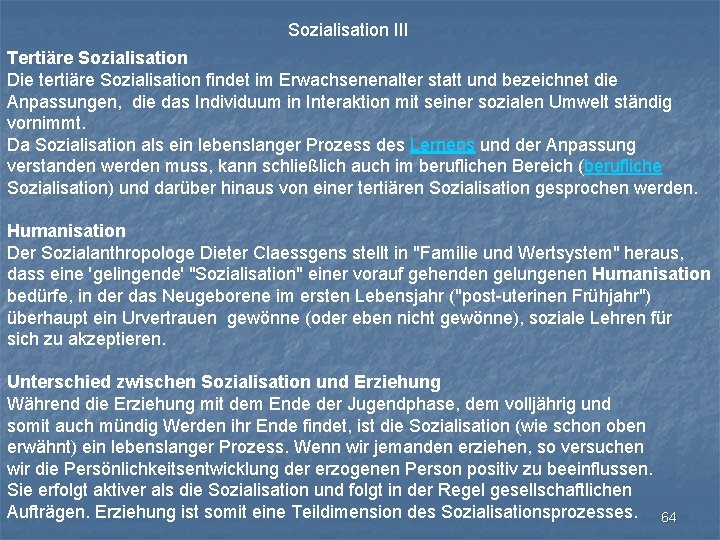 Sozialisation III Tertiäre Sozialisation Die tertiäre Sozialisation findet im Erwachsenenalter statt und bezeichnet die