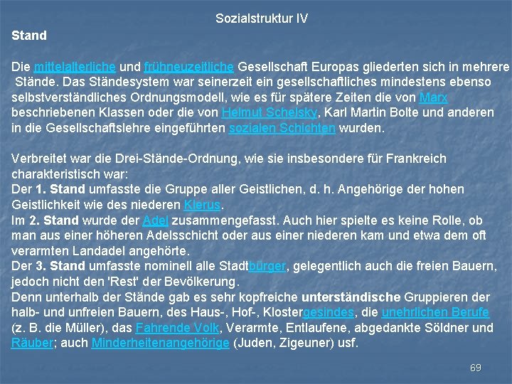 Sozialstruktur IV Stand Die mittelalterliche und frühneuzeitliche Gesellschaft Europas gliederten sich in mehrere Stände.