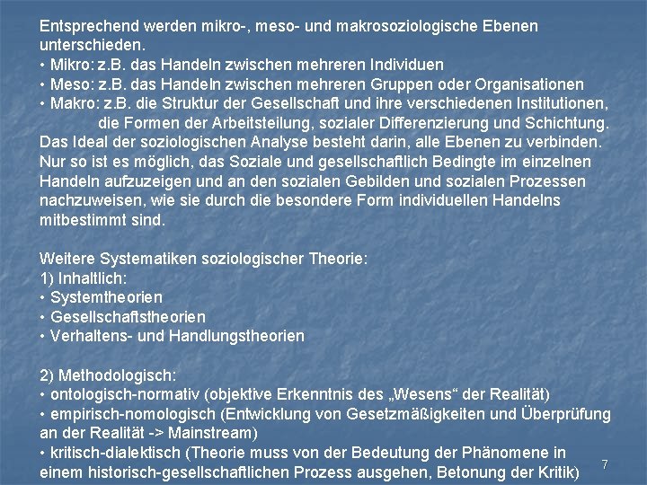 Entsprechend werden mikro-, meso- und makrosoziologische Ebenen unterschieden. • Mikro: z. B. das Handeln