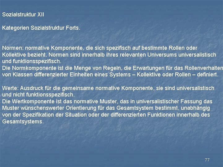 Sozialstruktur XII Kategorien Sozialstruktur Forts. Normen: normative Komponente, die sich spezifisch auf bestimmte Rollen