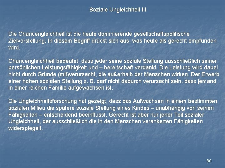 Soziale Ungleichheit III Die Chancengleichheit ist die heute dominierende gesellschaftspolitische Zielvorstellung. In diesem Begriff