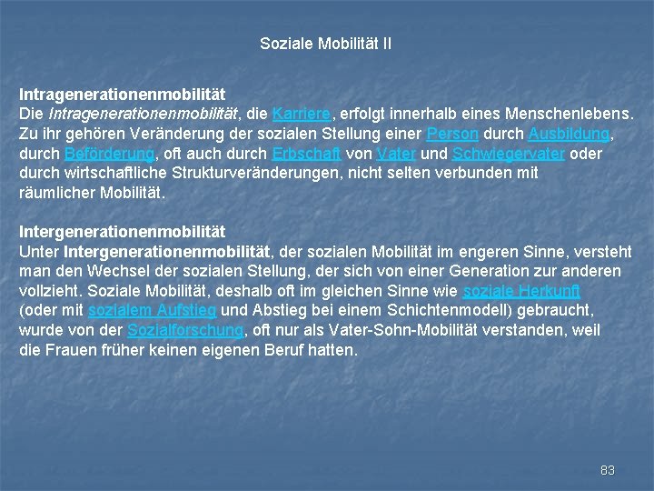 Soziale Mobilität II Intragenerationenmobilität Die Intragenerationenmobilität, die Karriere, erfolgt innerhalb eines Menschenlebens. Zu ihr