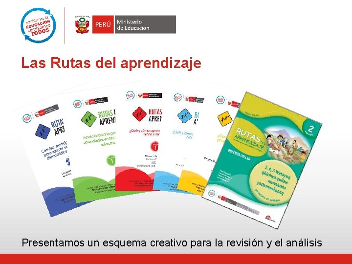 Las Rutas del aprendizaje Presentamos un esquema creativo para la revisión y el análisis Las Rutas del aprendizaje Presentamos un esquema creativo para la revisión y el análisis