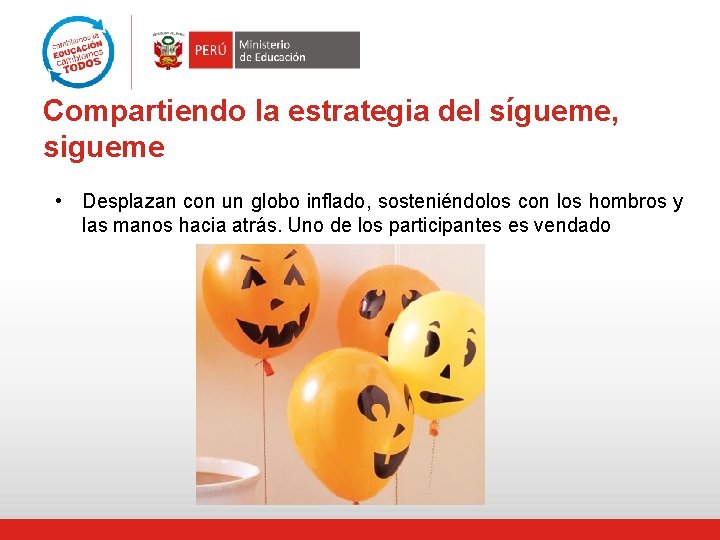 Compartiendo la estrategia del sígueme, sigueme • Desplazan con un globo inflado, sosteniéndolos con