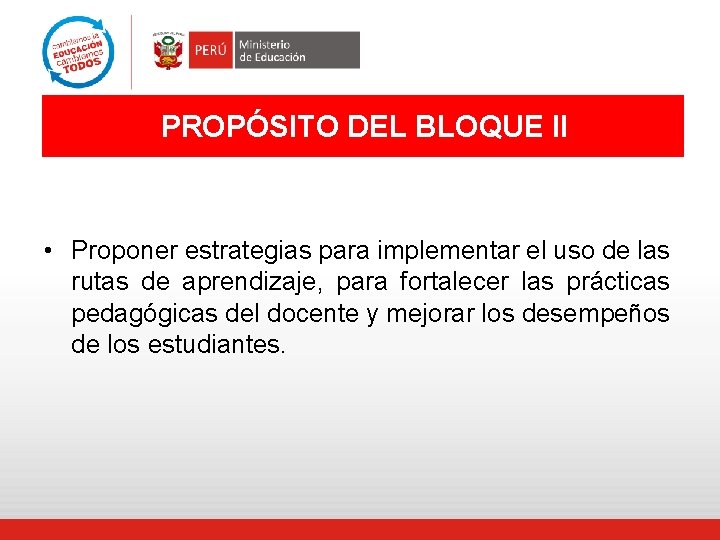 PROPÓSITO DEL BLOQUE II • Proponer estrategias para implementar el uso de las rutas