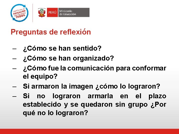 Preguntas de reflexión – ¿Cómo se han sentido? – ¿Cómo se han organizado? –