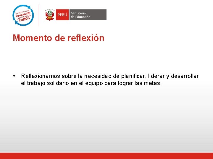 Momento de reflexión • Reflexionamos sobre la necesidad de planificar, liderar y desarrollar el