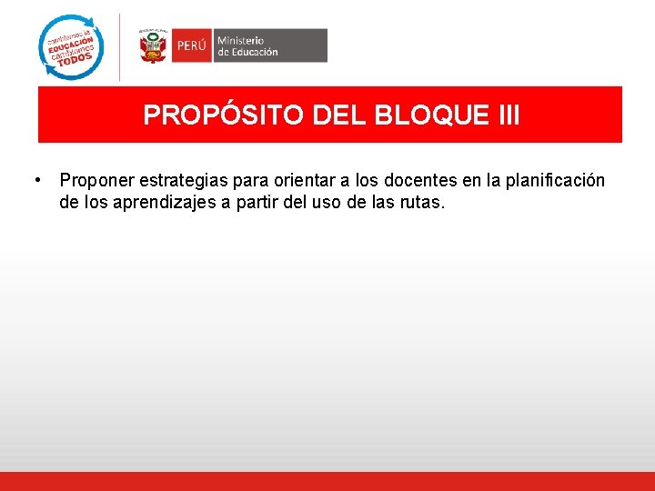 PROPÓSITO DEL BLOQUE III • Proponer estrategias para orientar a los docentes en la