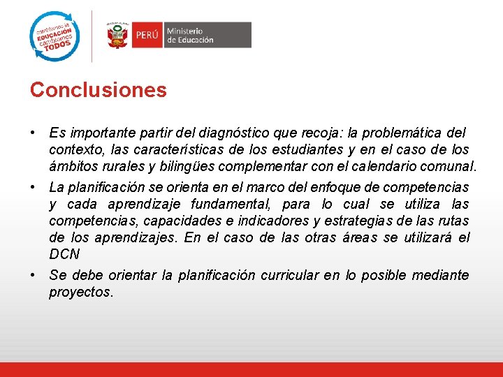 Conclusiones • Es importante partir del diagnóstico que recoja: la problemática del contexto, las