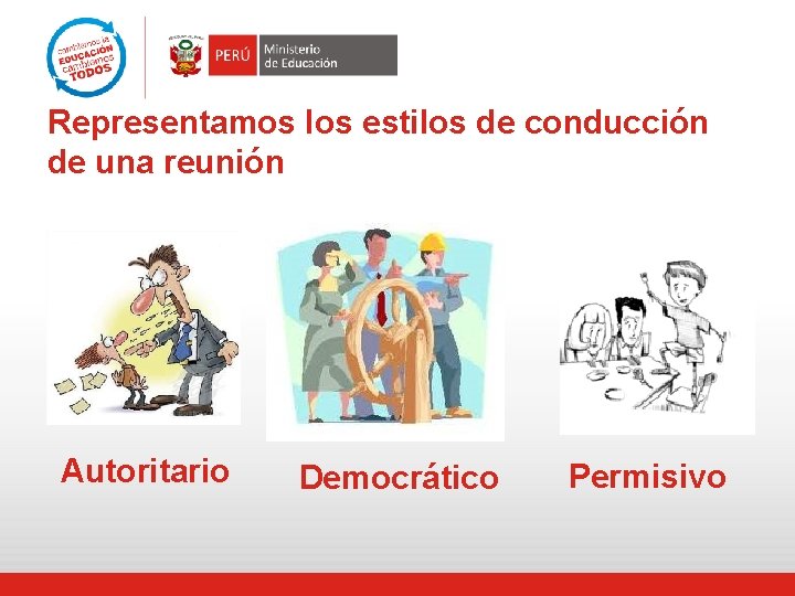 Representamos los estilos de conducción de una reunión Autoritario Democrático Permisivo Representamos los estilos de conducción de una reunión Autoritario Democrático Permisivo