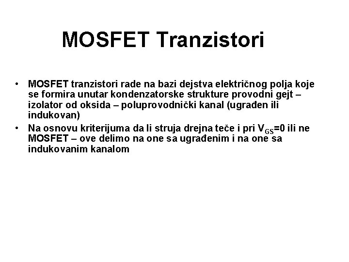 MOSFET Tranzistori • MOSFET tranzistori rade na bazi dejstva električnog polja koje se formira