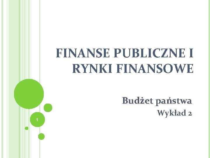 FINANSE PUBLICZNE I RYNKI FINANSOWE Budżet państwa 1 Wykład 2 