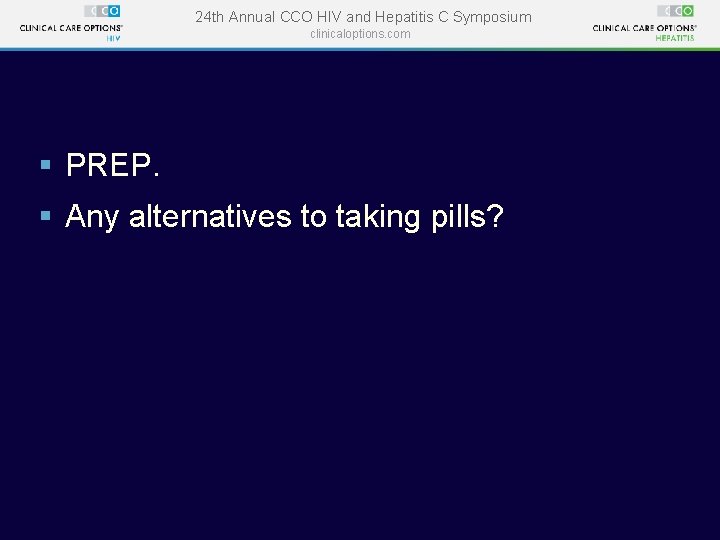 24 th Annual CCO HIV and Hepatitis C Symposium clinicaloptions. com § PREP. § 24 th Annual CCO HIV and Hepatitis C Symposium clinicaloptions. com § PREP. §