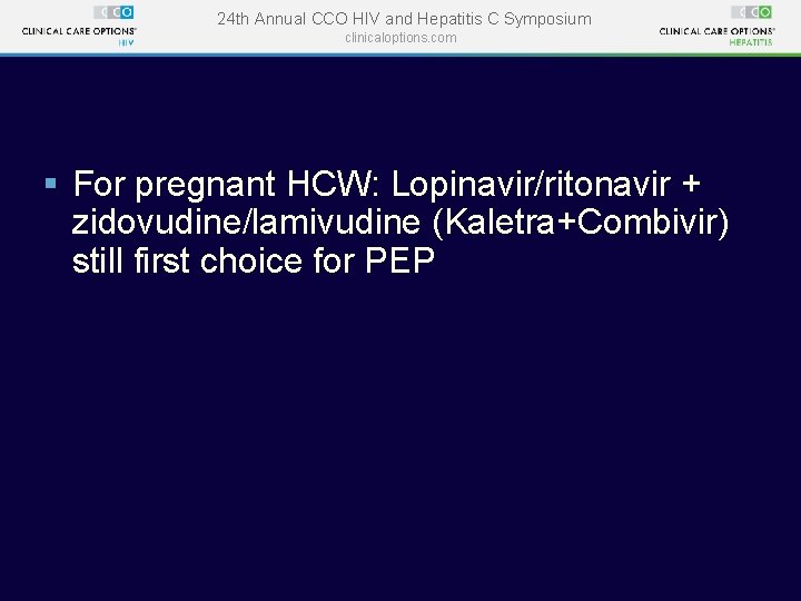 24 th Annual CCO HIV and Hepatitis C Symposium clinicaloptions. com § For pregnant 24 th Annual CCO HIV and Hepatitis C Symposium clinicaloptions. com § For pregnant