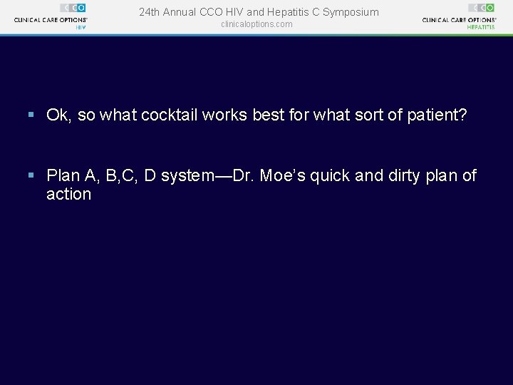 24 th Annual CCO HIV and Hepatitis C Symposium clinicaloptions. com § Ok, so 24 th Annual CCO HIV and Hepatitis C Symposium clinicaloptions. com § Ok, so