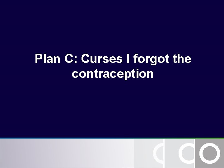 Plan C: Curses I forgot the contraception Plan C: Curses I forgot the contraception