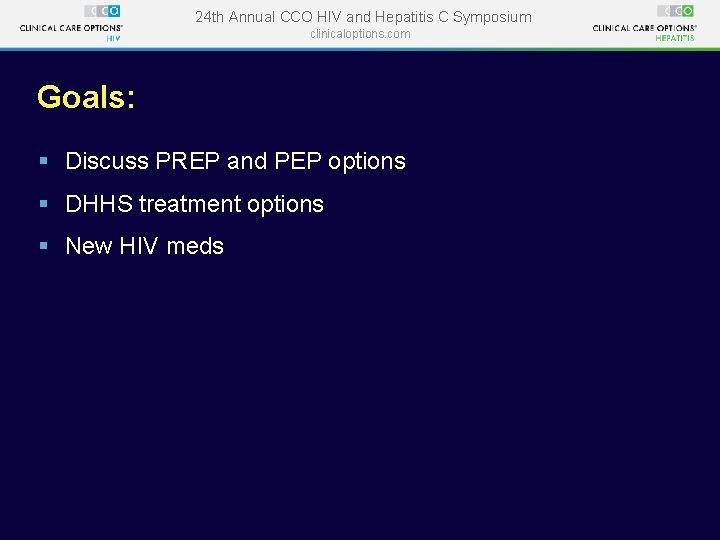 24 th Annual CCO HIV and Hepatitis C Symposium clinicaloptions. com Goals: § Discuss 24 th Annual CCO HIV and Hepatitis C Symposium clinicaloptions. com Goals: § Discuss