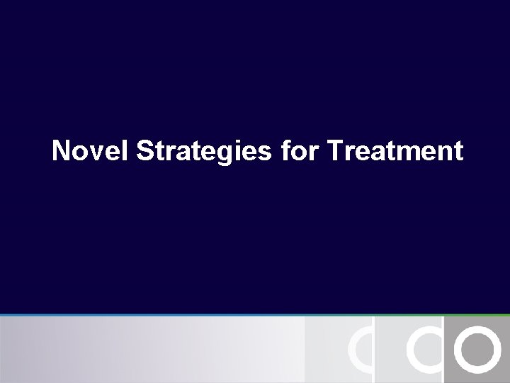 Novel Strategies for Treatment Novel Strategies for Treatment