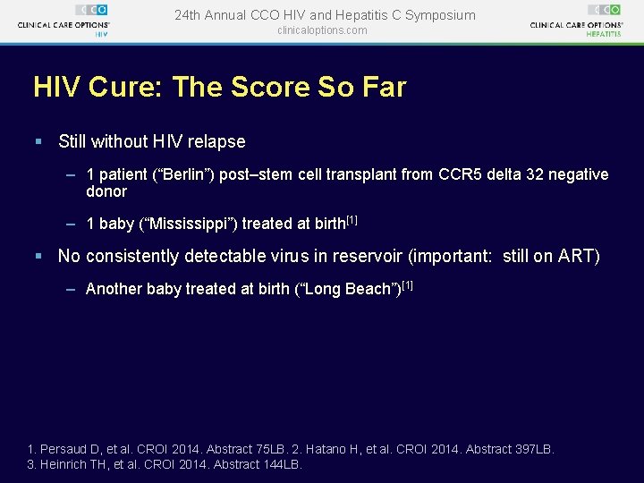 24 th Annual CCO HIV and Hepatitis C Symposium clinicaloptions. com HIV Cure: The 24 th Annual CCO HIV and Hepatitis C Symposium clinicaloptions. com HIV Cure: The