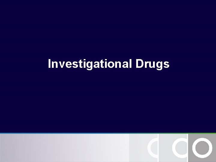 Investigational Drugs Investigational Drugs