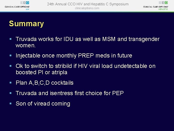 24 th Annual CCO HIV and Hepatitis C Symposium clinicaloptions. com Summary § Truvada 24 th Annual CCO HIV and Hepatitis C Symposium clinicaloptions. com Summary § Truvada