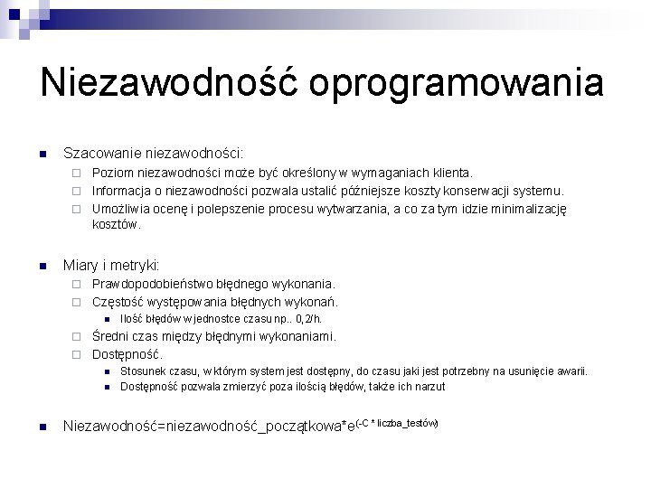 Niezawodność oprogramowania n Szacowanie niezawodności: Poziom niezawodności może być określony w wymaganiach klienta. ¨