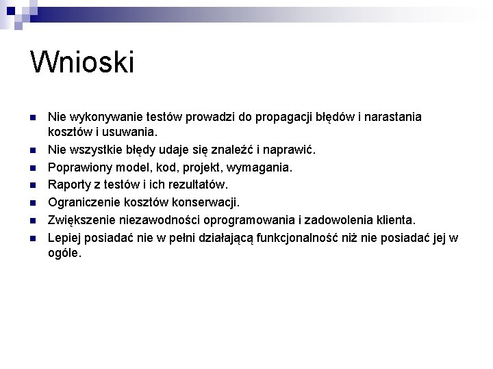 Wnioski n n n n Nie wykonywanie testów prowadzi do propagacji błędów i narastania