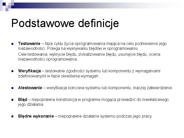 Podstawowe definicje n Testowanie – faza cyklu życia oprogramowania mająca na celu podniesienie jego