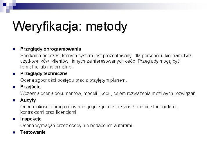 Weryfikacja: metody n n n Przeglądy oprogramowania Spotkania podczas, których system jest prezentowany dla