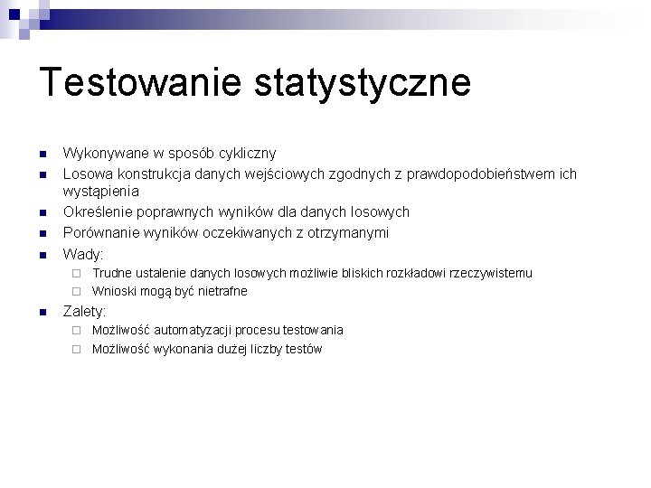 Testowanie statystyczne n n n Wykonywane w sposób cykliczny Losowa konstrukcja danych wejściowych zgodnych