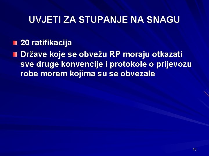 UVJETI ZA STUPANJE NA SNAGU 20 ratifikacija Države koje se obvežu RP moraju otkazati