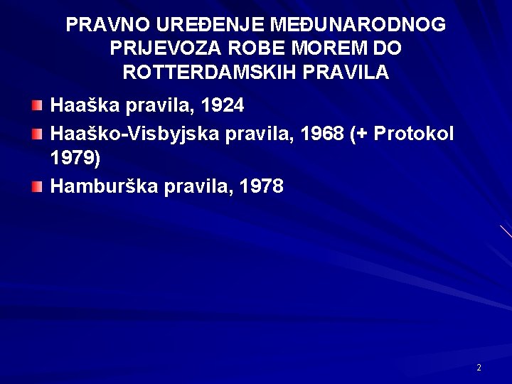 PRAVNO UREĐENJE MEĐUNARODNOG PRIJEVOZA ROBE MOREM DO ROTTERDAMSKIH PRAVILA Haaška pravila, 1924 Haaško-Visbyjska pravila,