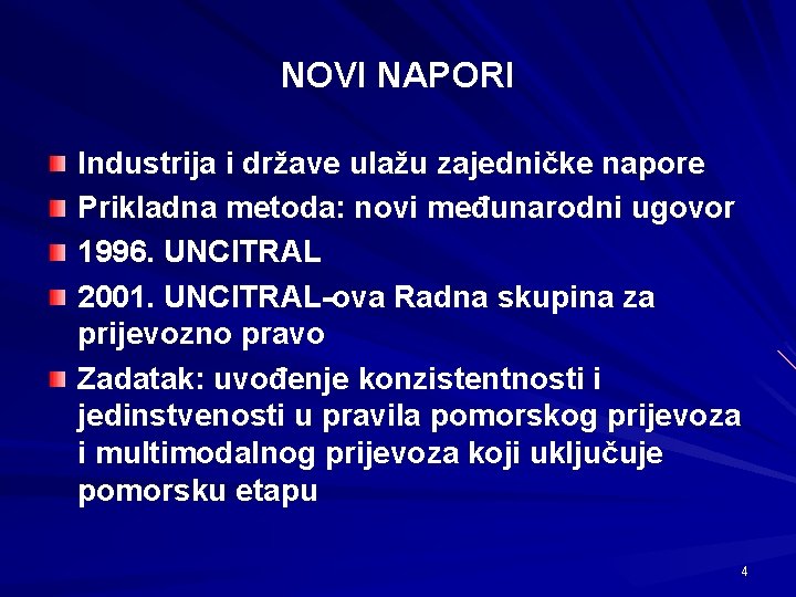 NOVI NAPORI Industrija i države ulažu zajedničke napore Prikladna metoda: novi međunarodni ugovor 1996.