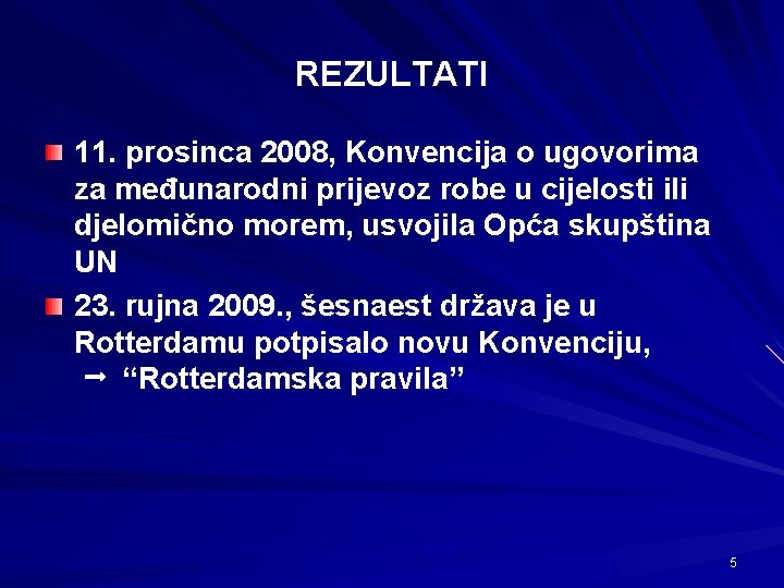 REZULTATI 11. prosinca 2008, Konvencija o ugovorima za međunarodni prijevoz robe u cijelosti ili