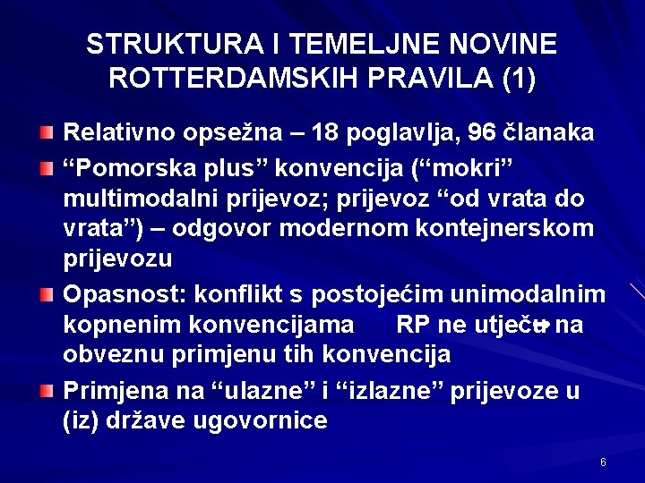 STRUKTURA I TEMELJNE NOVINE ROTTERDAMSKIH PRAVILA (1) Relativno opsežna – 18 poglavlja, 96 članaka