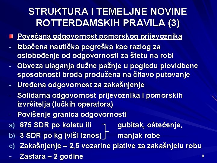 STRUKTURA I TEMELJNE NOVINE ROTTERDAMSKIH PRAVILA (3) Povećana odgovornost pomorskog prijevoznika - Izbačena nautička