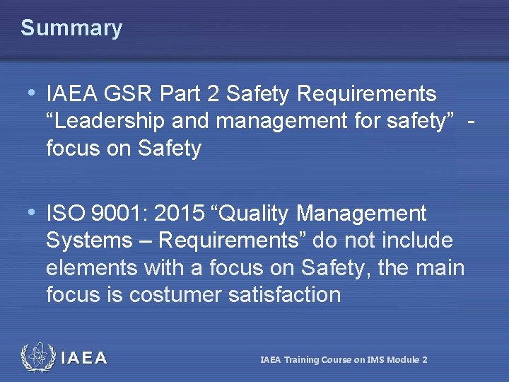 Summary • IAEA GSR Part 2 Safety Requirements “Leadership and management for safety” focus Summary • IAEA GSR Part 2 Safety Requirements “Leadership and management for safety” focus