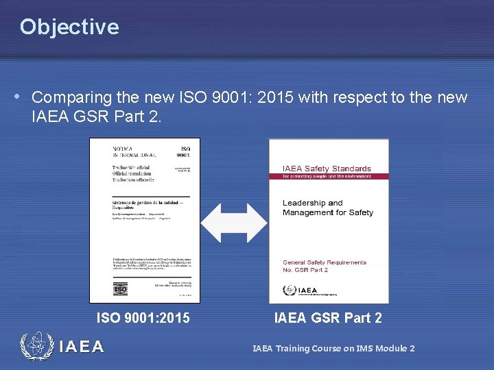 Objective • Comparing the new ISO 9001: 2015 with respect to the new IAEA Objective • Comparing the new ISO 9001: 2015 with respect to the new IAEA