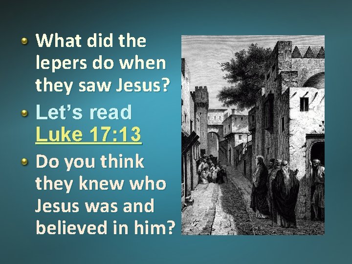 What did the lepers do when they saw Jesus? Let’s read Luke 17: 13