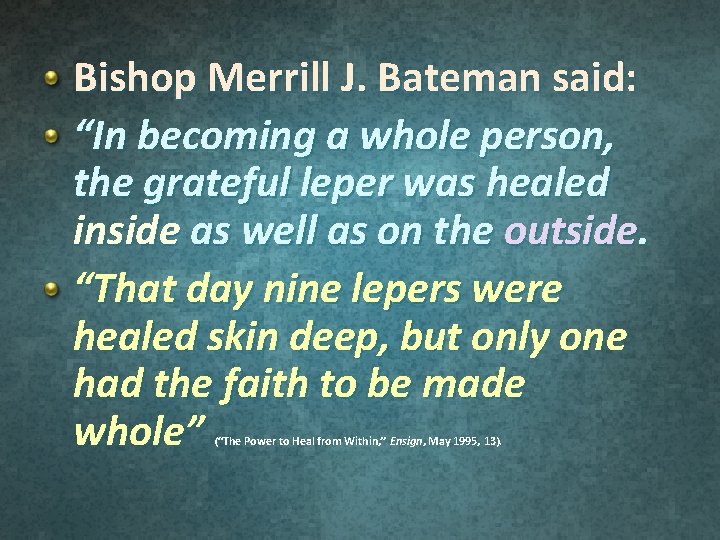 Bishop Merrill J. Bateman said: “In becoming a whole person, the grateful leper was