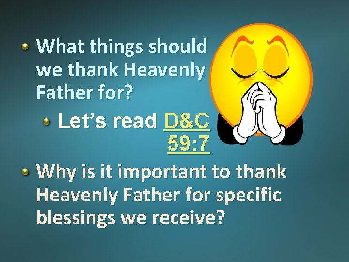 What things should we thank Heavenly Father for? Let’s read D&C 59: 7 Why