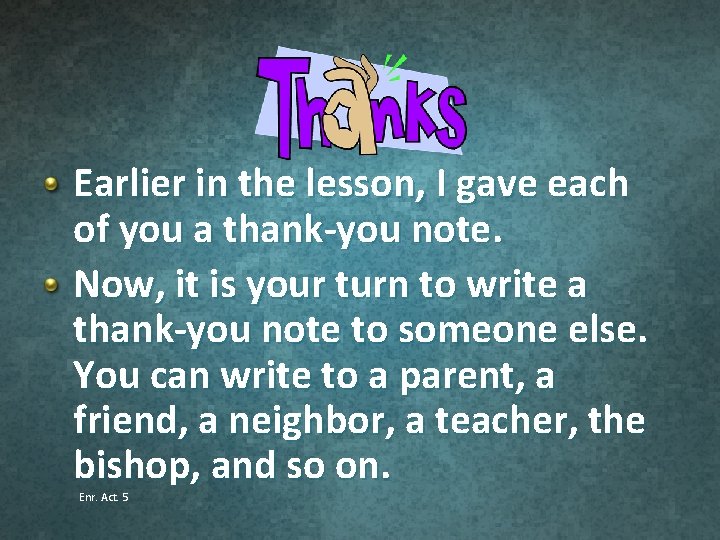 Earlier in the lesson, I gave each of you a thank-you note. Now, it