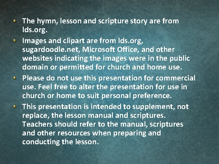 The hymn, lesson and scripture story are from lds. org. Images and clipart are