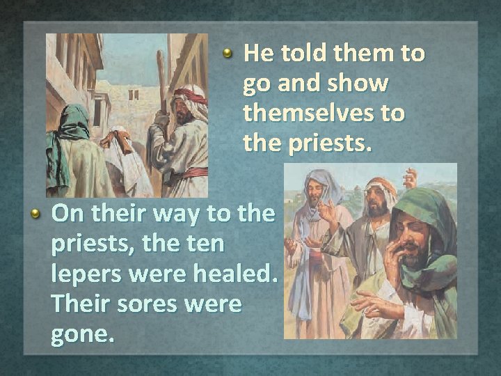 He told them to go and show themselves to the priests. On their way