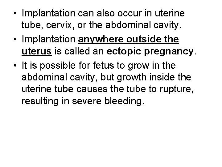 • Implantation can also occur in uterine tube, cervix, or the abdominal cavity.